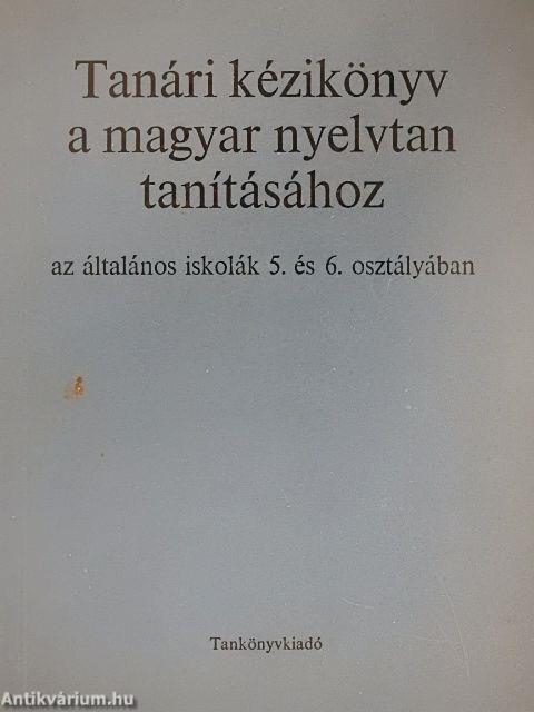 Tanári kézikönyv a magyar nyelvtan tanításához az általános iskolák 5. és 6. osztályában