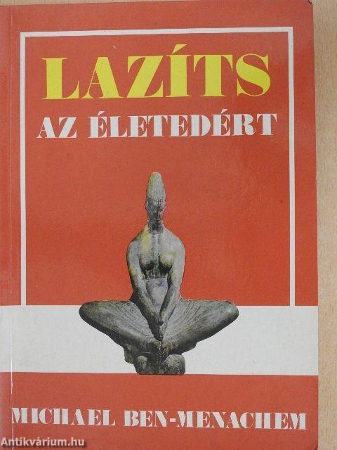 Lazíts az életedért