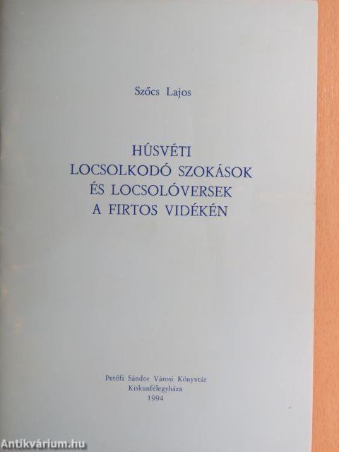 Húsvéti locsolkodó szokások és locsolóversek a Firtos vidékén