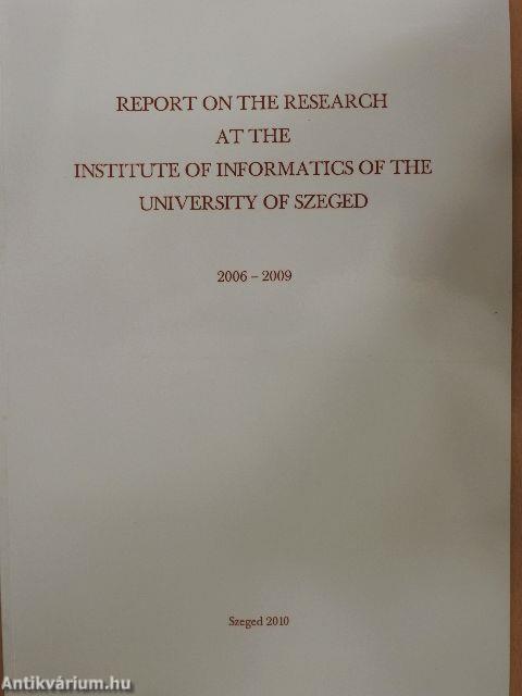 Report on the Research at the Institute of Informatics of the University of Szeged 2006-2009