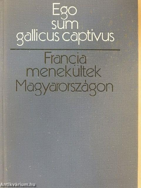 Francia menekültek Magyarországon - Ego sum gallicus captivus