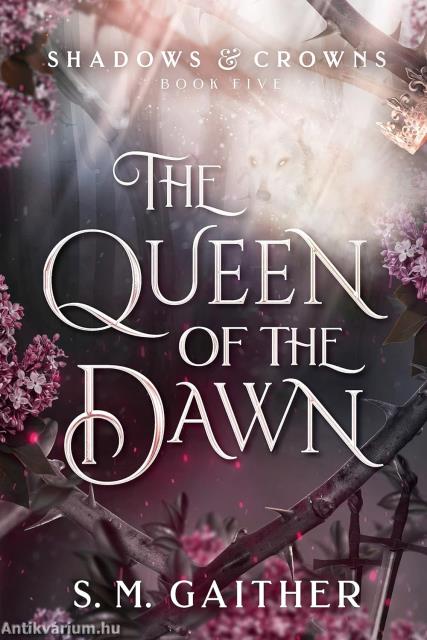 The Queen of the Dawn (Shadows and Crowns Series, Book 5)