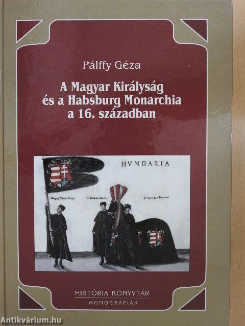 A Magyar Királyság és a Habsburg Monarchia a 16. században