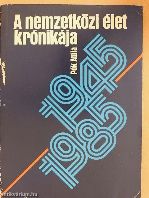 A nemzetközi élet krónikája 1945-1985