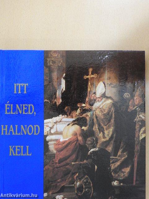 Itt élned, halnod kell