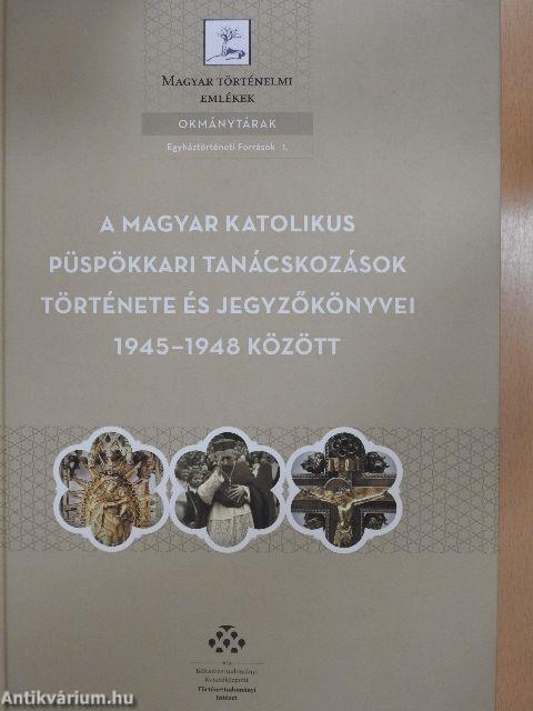 A magyar katolikus püspökkari tanácskozások története és jegyzőkönyvei 1945-1948 között