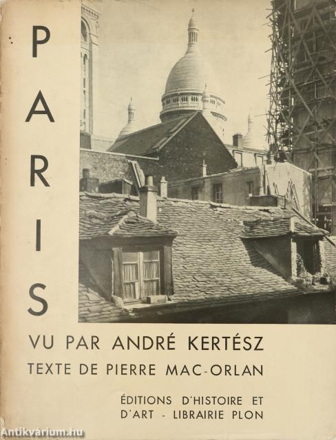 Paris vu par André Kertész Texte de Pierre Mac-Orlan