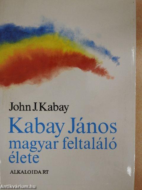Kabay János magyar feltaláló élete