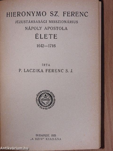 Az élet glóriás művészetéről/Hieronymo Sz. Ferenc Jézustársasági misszionárius Nápoly apostola élete 1642-1716