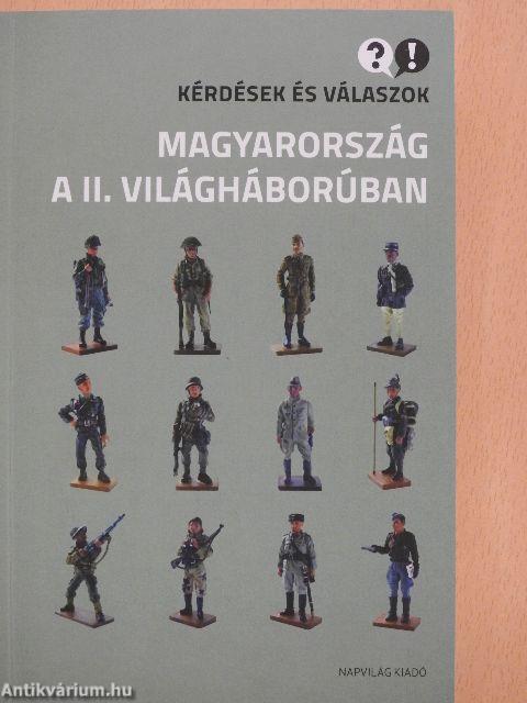 Kérdések és válaszok - Magyarország a II. világháborúban