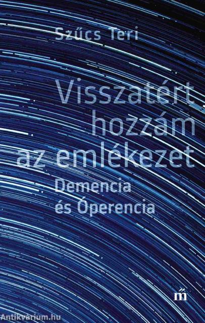 Visszatért hozzám az emlékezet. Demencia és Óperencia