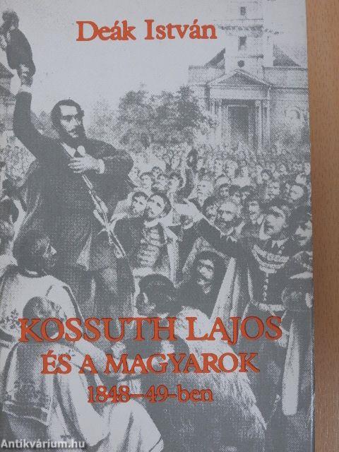 Kossuth Lajos és a magyarok 1848-49-ben