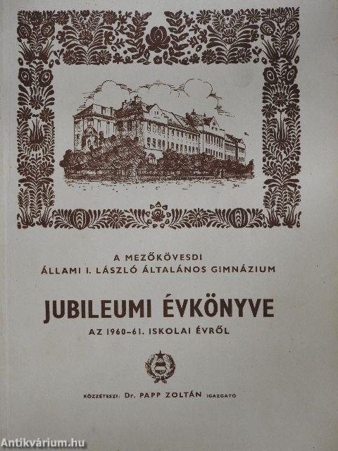 A Mezőkövesdi Állami I. László Általános Gimnázium Jubileumi Évkönyve az 1960-61. iskolai évről