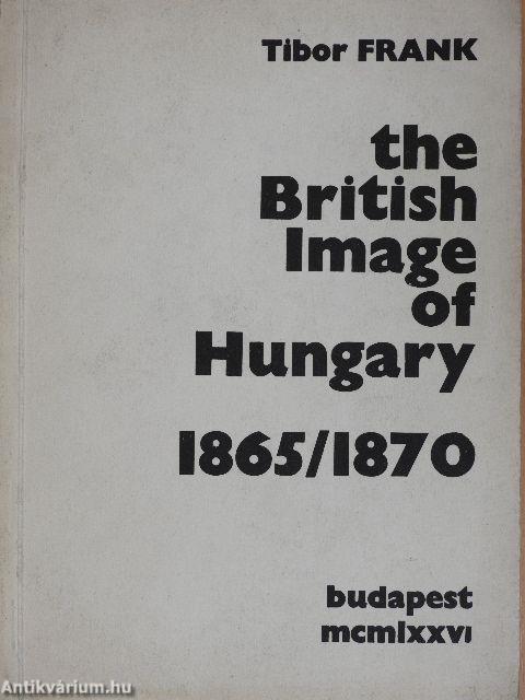 The British Image of Hungary 1865/1870