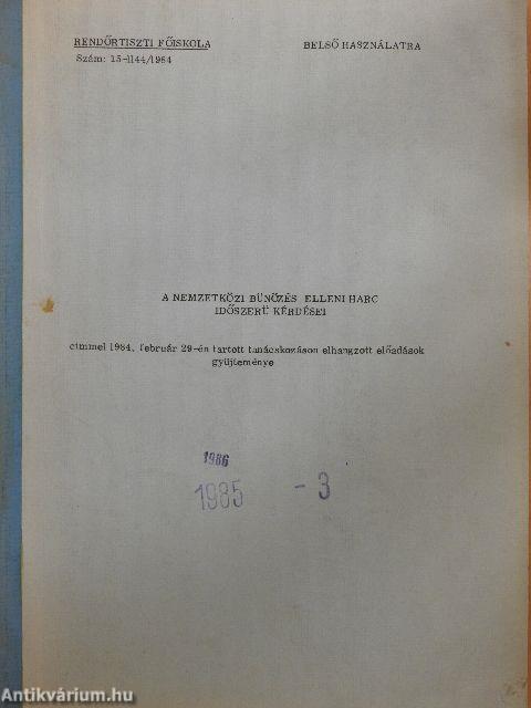 A nemzetközi bünözés elleni harc időszerü kérdései cimmel 1984. február 29-én tartott tanácskozáson elhangzott előadások gyüjteménye