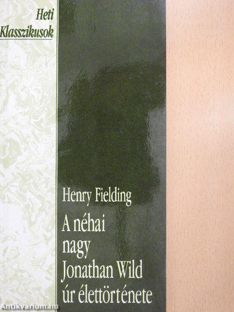 A néhai nagy Jonathan Wild úr élettörténete