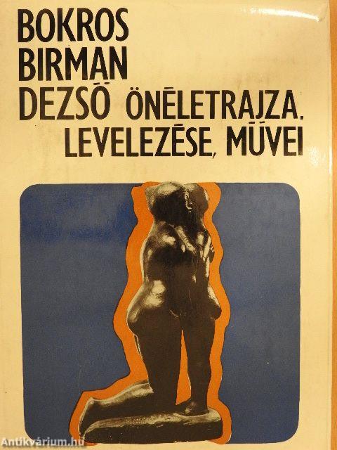 Bokros Birman Dezső önéletrajza, levelezése, művei