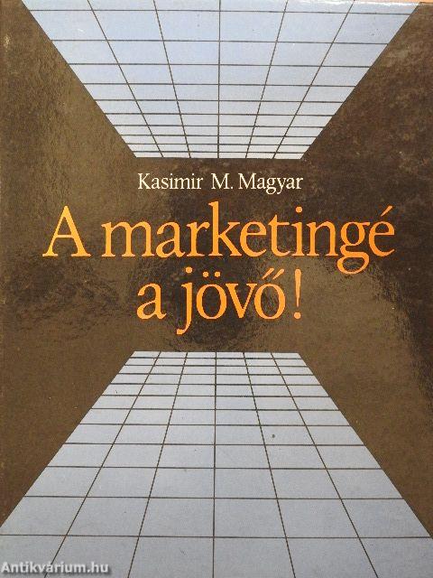 A marketingé a jövő!