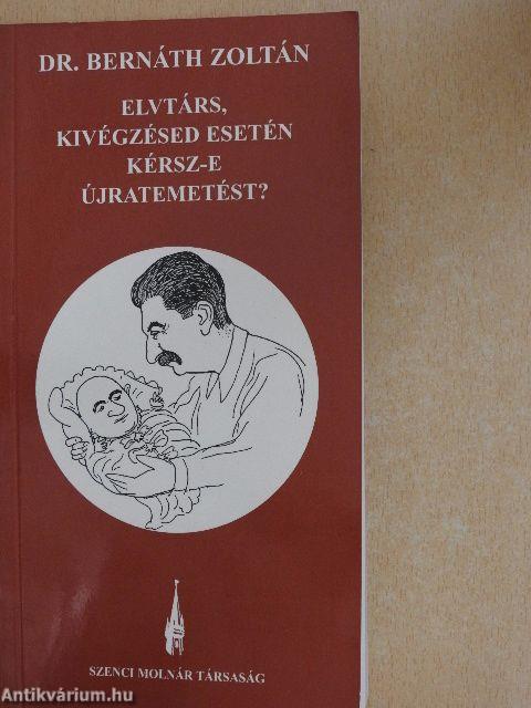 Elvtárs, kivégzésed esetén kérsz-e újratemetést?