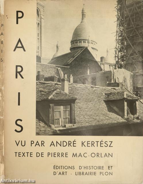 Paris vu par André Kertész Texte de Pierre Mac-Orlan