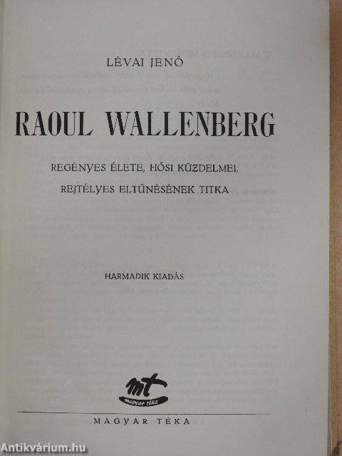 Raoul Wallenberg regényes élete, hősi küzdelmei, rejtélyes eltűnésének titka