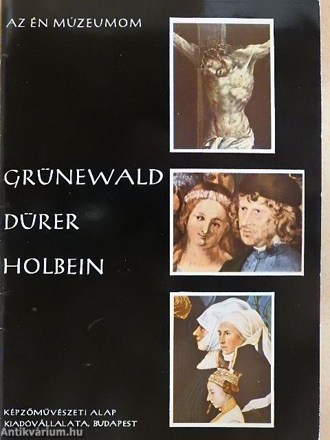 Grünewald, Dürer, Holbein