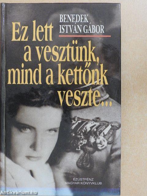 Ez lett a vesztünk, mind a kettőnk veszte...