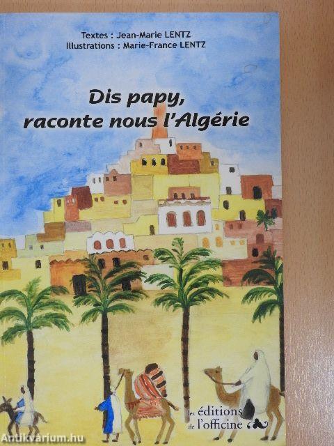 Dis papy, raconte nous l'Algérie