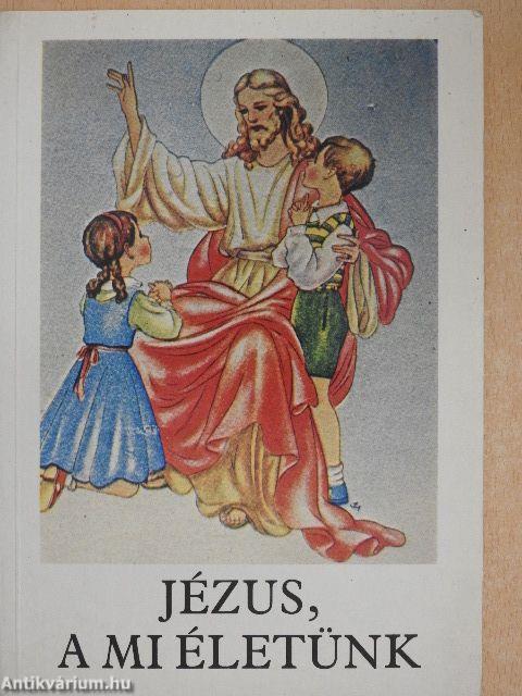 Jézus, a mi életünk