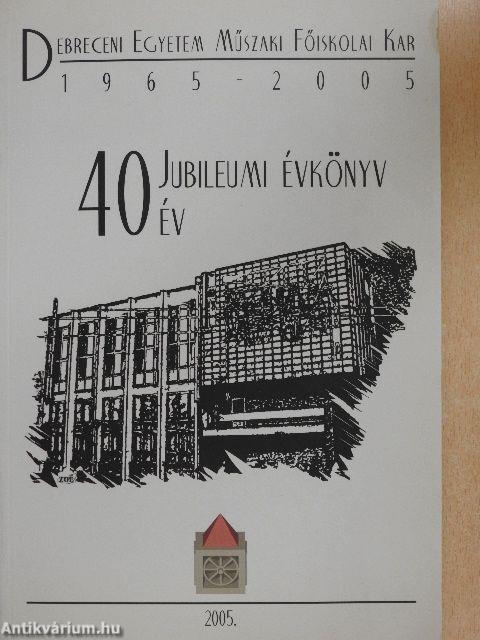 Debreceni Egyetem Műszaki Főiskolai Kar jubileumi évkönyv 1965-2005