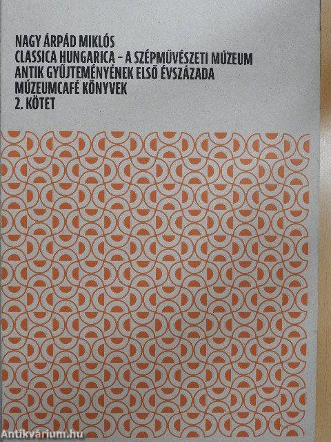 Classica hungarica - A Szépművészeti Múzeum antik gyűjteményének első évszázada