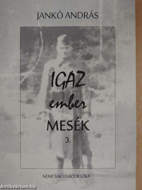 Igaz ember mesék 3.