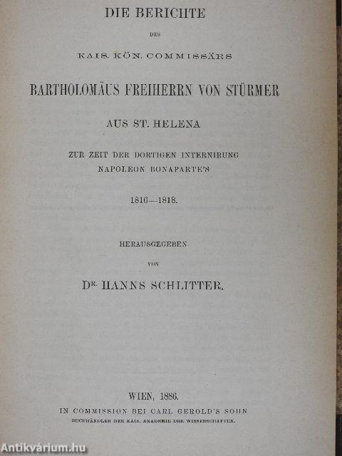 Die Berichte des kais. kön. Commissärs Bartholomäus Freiherrn von Stürmer aus St. Helena zur Zeit der dortigen Internirung Napoleon Bonarparte's 1816-1818