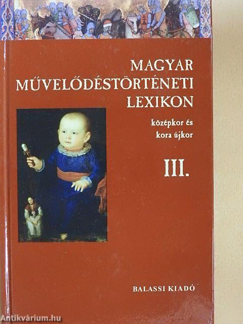 Magyar Művelődéstörténeti Lexikon III.