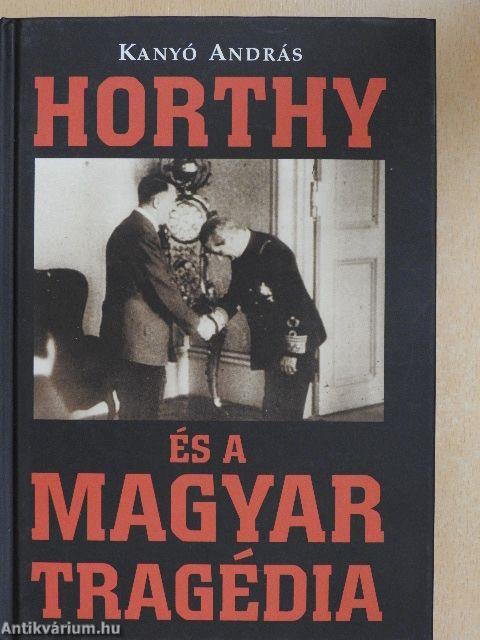 Horthy és a magyar tragédia