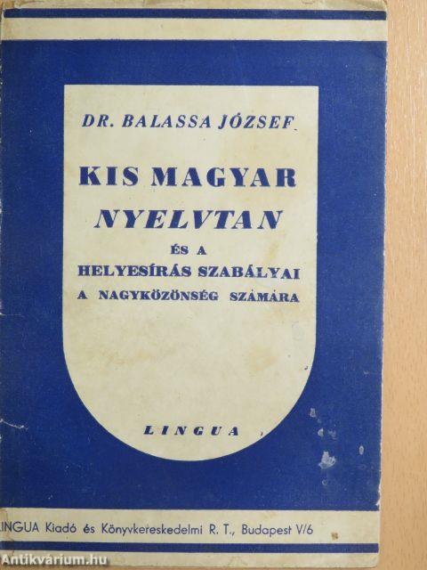 Kis magyar nyelvtan és a helyesírás szabályai a nagyközönség számára