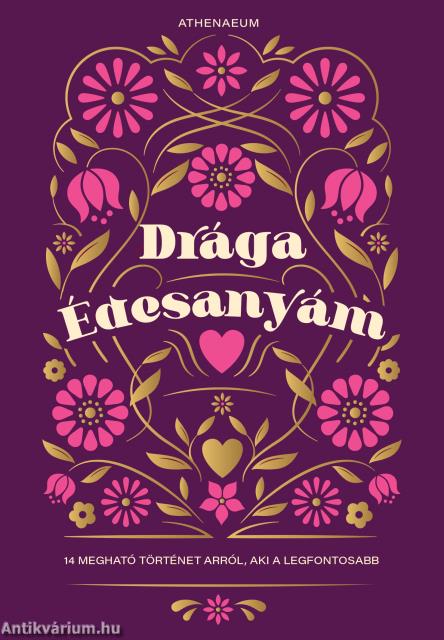 Drága édesanyám - 14 megható történet arról, aki a legfontosabb