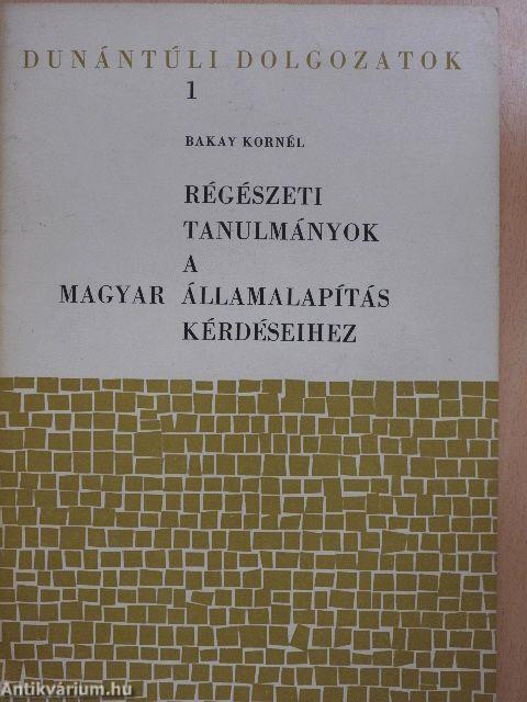 Régészeti tanulmányok a magyar államalapítás kérdéseihez