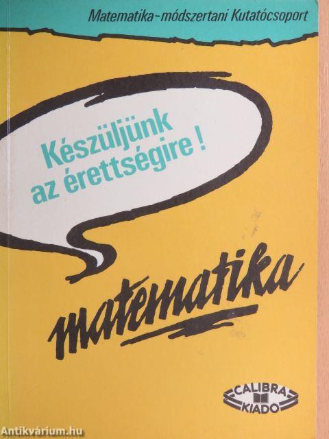 Készüljünk az érettségire! Matematika