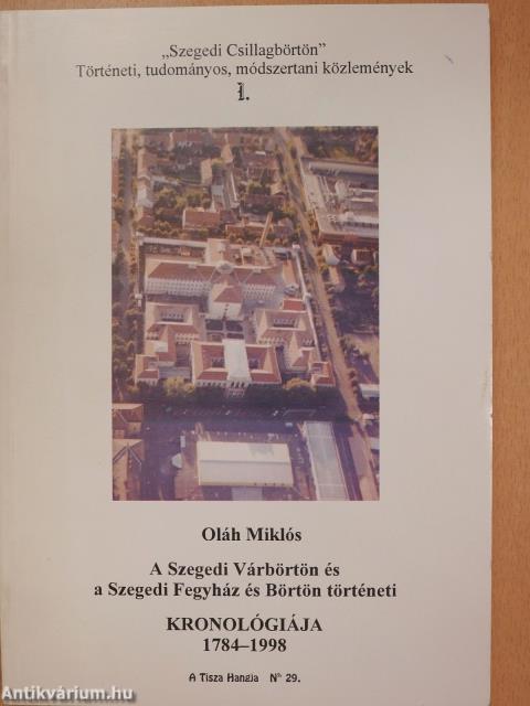 A Szegedi Várbörtön és a Szegedi Fegyház és Börtön történeti kronológiája (dedikált példány)
