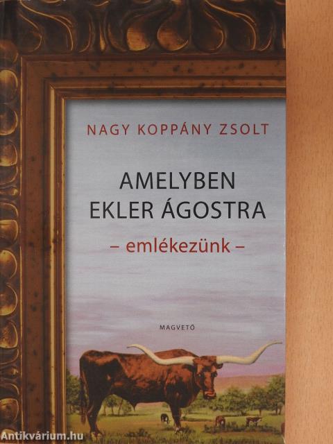 Amelyben Ekler Ágostra emlékezünk (dedikált példány)