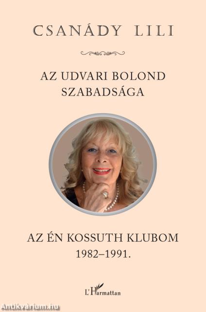 Az udvari bolond szabadsága. Az én Kossuth Klubom 1982-1991