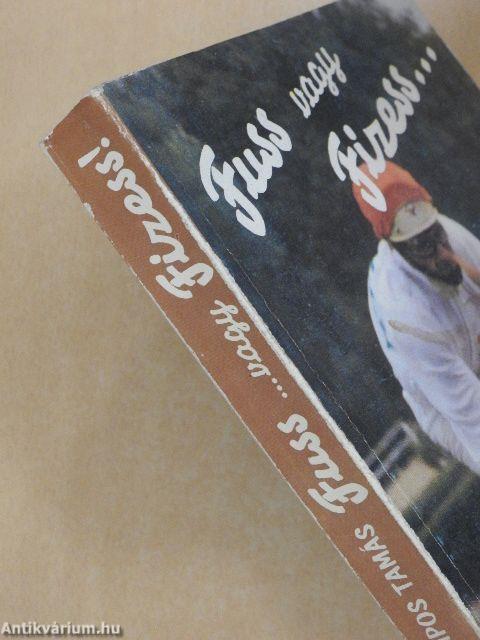 Fuss vagy Fizess...