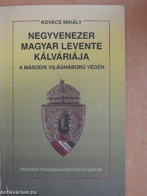 Negyvenezer magyar levente kálváriája a második világháború végén