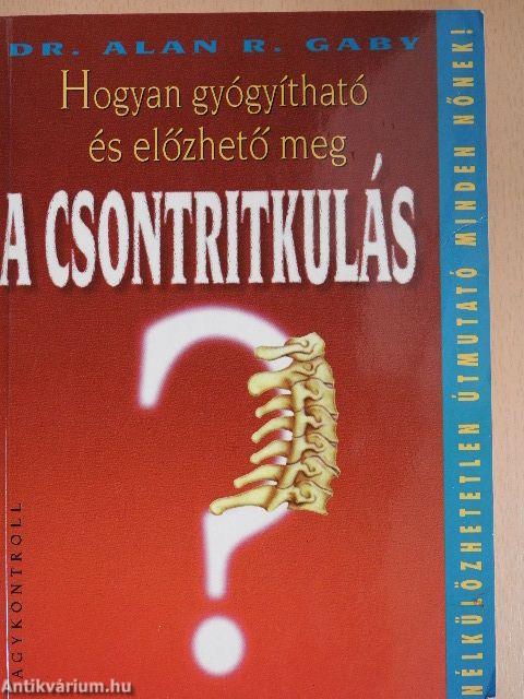 Hogyan gyógyítható és előzhető meg a csontritkulás?