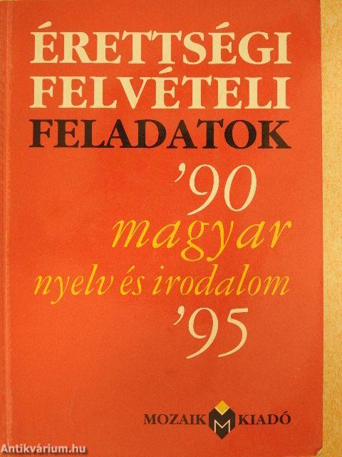 Érettségi felvételi feladatok - Magyar nyelv és irodalom '90-'95