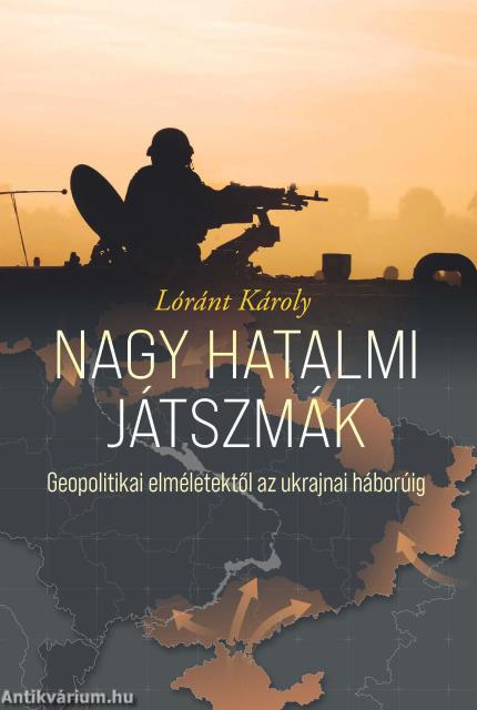 Nagy hatalmi játszmák. Geopolitikai elméletektől az ukrajnai háborúig