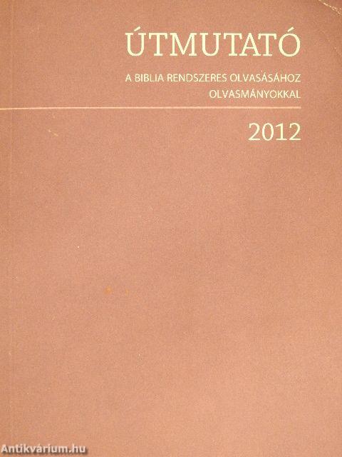 Útmutató a Biblia rendszeres olvasásához olvasmányokkal 2012