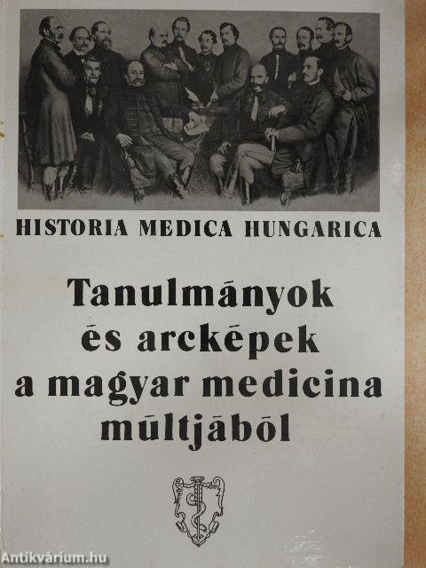 Tanulmányok és arcképek a magyar medicina múltjából