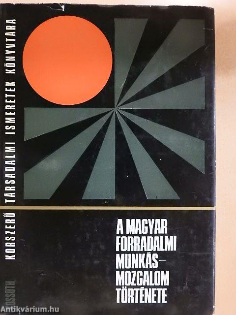 A magyar forradalmi munkásmozgalom története